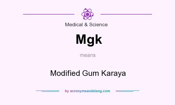 What does Mgk mean? It stands for Modified Gum Karaya