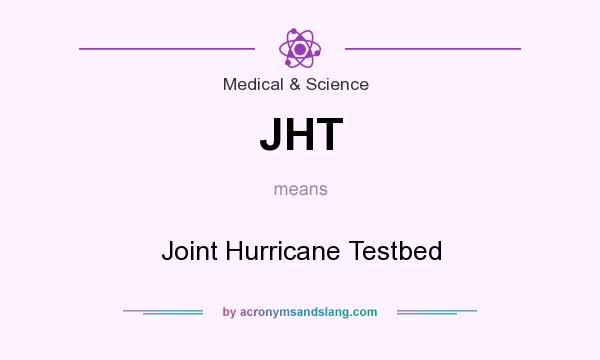 What does JHT mean? It stands for Joint Hurricane Testbed
