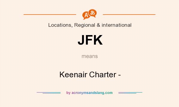 What does JFK mean? It stands for Keenair Charter -