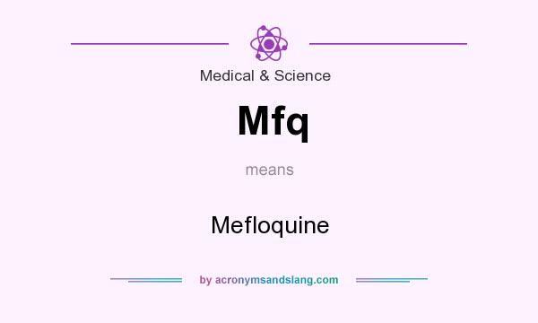 What does Mfq mean? It stands for Mefloquine