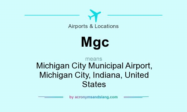 What does Mgc mean? It stands for Michigan City Municipal Airport, Michigan City, Indiana, United States