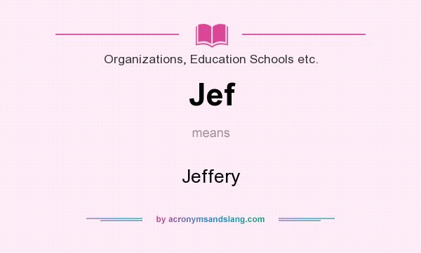 What does Jef mean? It stands for Jeffery