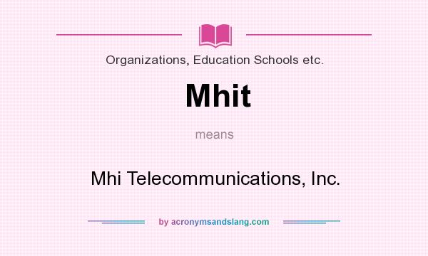 What does Mhit mean? It stands for Mhi Telecommunications, Inc.