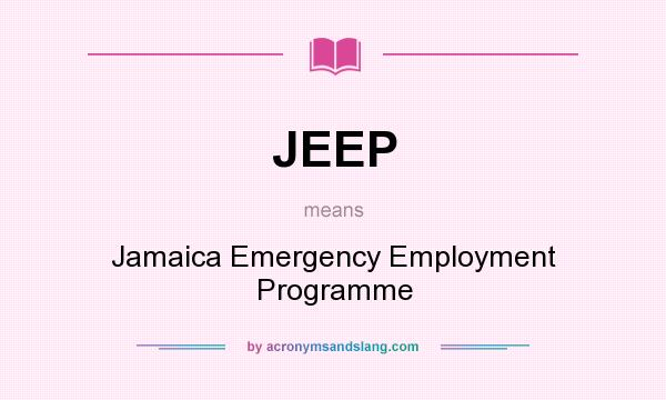 What does JEEP mean? It stands for Jamaica Emergency Employment Programme