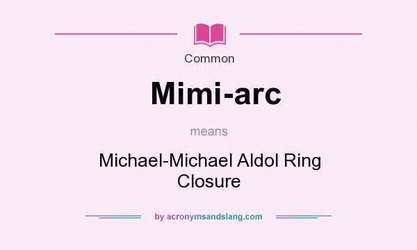 What does Mimi-arc mean? It stands for Michael-Michael Aldol Ring Closure