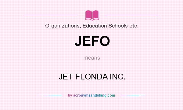 What does JEFO mean? It stands for JET FLONDA INC.
