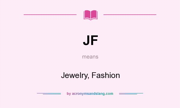 What does JF mean? It stands for Jewelry, Fashion