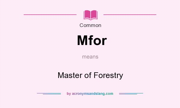 What does Mfor mean? It stands for Master of Forestry
