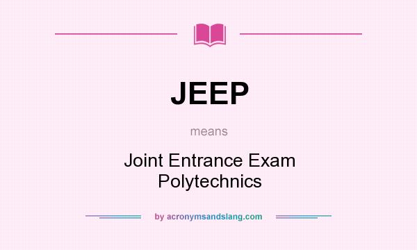 What does JEEP mean? It stands for Joint Entrance Exam Polytechnics