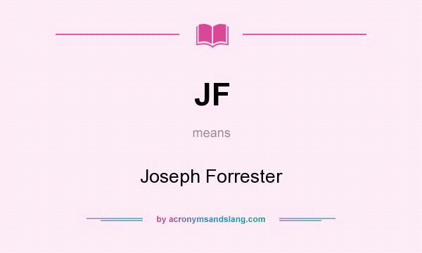 What does JF mean? It stands for Joseph Forrester