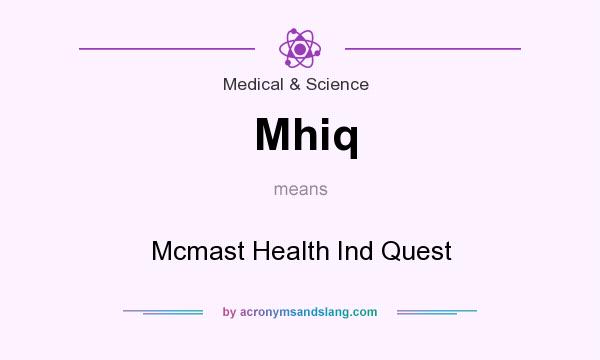 What does Mhiq mean? It stands for Mcmast Health Ind Quest