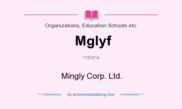 What does Mglyf mean? It stands for Mingly Corp. Ltd.