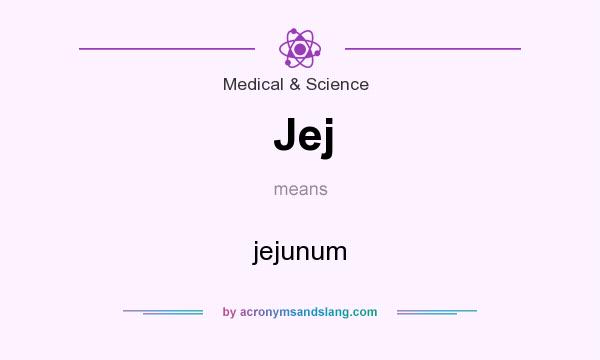 What does Jej mean? It stands for jejunum