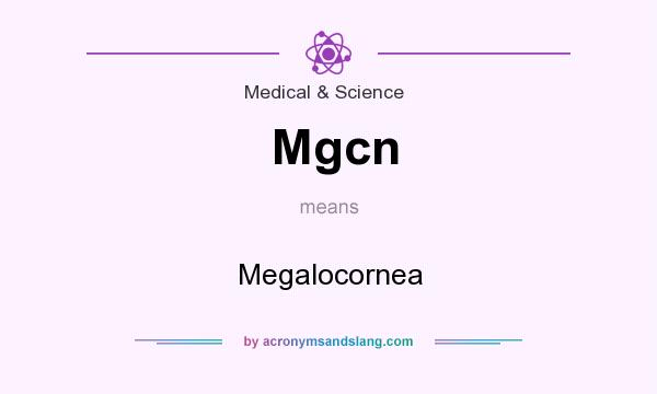What does Mgcn mean? It stands for Megalocornea