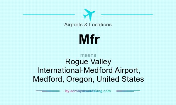 What does Mfr mean? It stands for Rogue Valley International-Medford Airport, Medford, Oregon, United States
