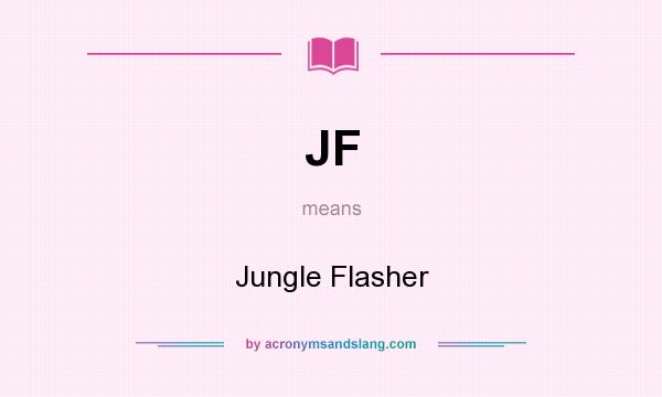 What does JF mean? It stands for Jungle Flasher
