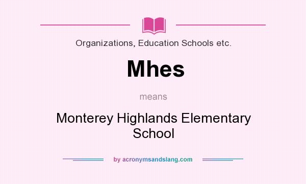 What does Mhes mean? It stands for Monterey Highlands Elementary School