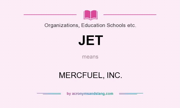 What does JET mean? It stands for MERCFUEL, INC.