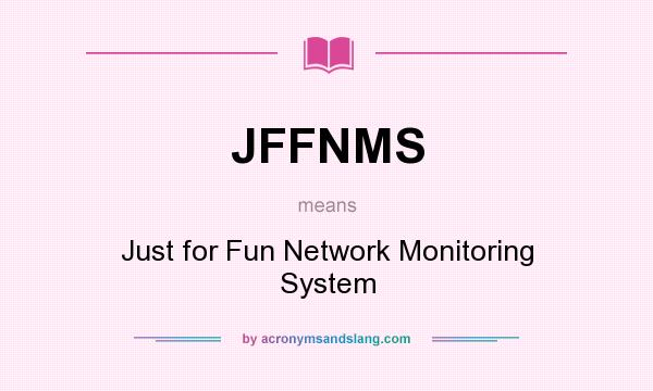 What does JFFNMS mean? It stands for Just for Fun Network Monitoring System