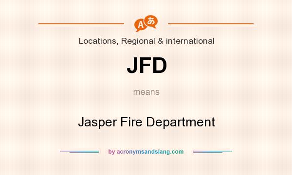 What does JFD mean? It stands for Jasper Fire Department