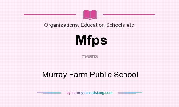What does Mfps mean? It stands for Murray Farm Public School