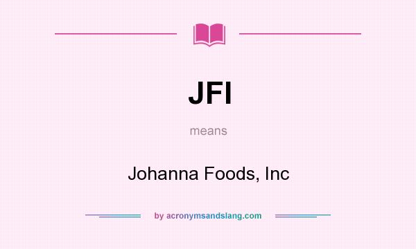 What does JFI mean? It stands for Johanna Foods, Inc