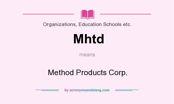 What does Mhtd mean? It stands for Method Products Corp.