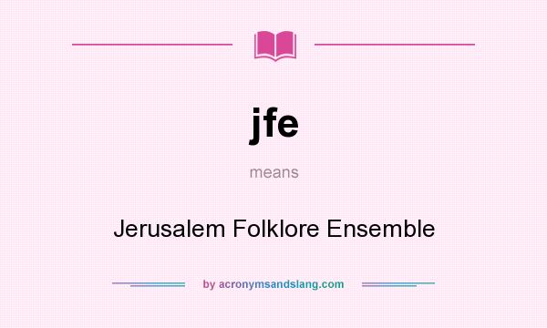 What does jfe mean? It stands for Jerusalem Folklore Ensemble