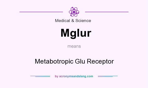 What does Mglur mean? It stands for Metabotropic Glu Receptor