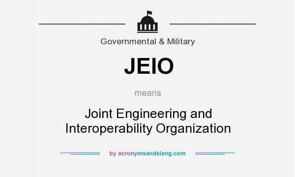 What does JEIO mean? It stands for Joint Engineering and Interoperability Organization