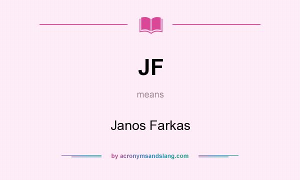 What does JF mean? It stands for Janos Farkas