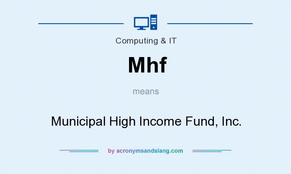 What does Mhf mean? It stands for Municipal High Income Fund, Inc.