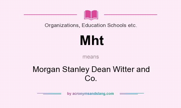 What does Mht mean? It stands for Morgan Stanley Dean Witter and Co.