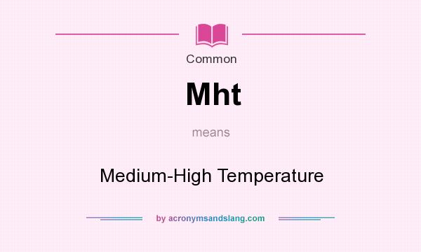 What does Mht mean? It stands for Medium-High Temperature