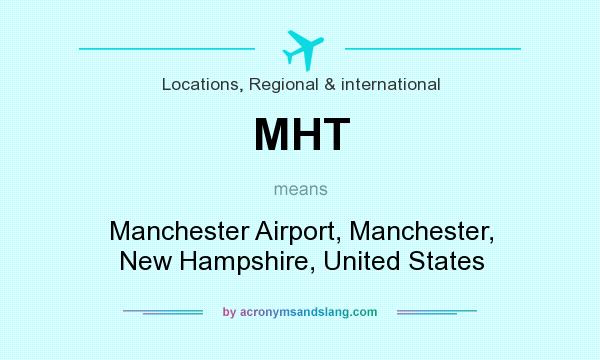 What does MHT mean? It stands for Manchester Airport, Manchester, New Hampshire, United States