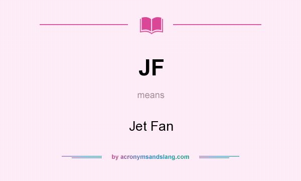 What does JF mean? It stands for Jet Fan