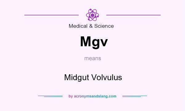 What does Mgv mean? It stands for Midgut Volvulus