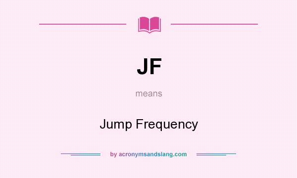 What does JF mean? It stands for Jump Frequency