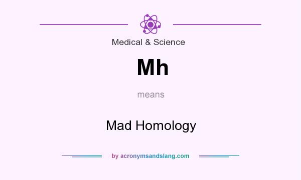What does Mh mean? It stands for Mad Homology