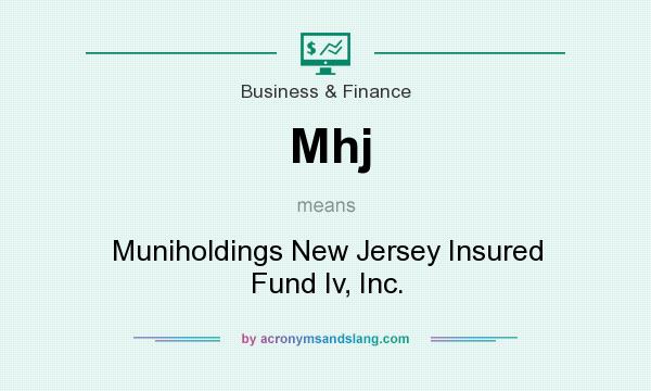 What does Mhj mean? It stands for Muniholdings New Jersey Insured Fund Iv, Inc.