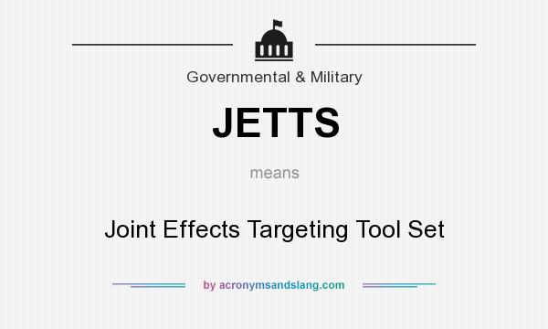 What does JETTS mean? It stands for Joint Effects Targeting Tool Set