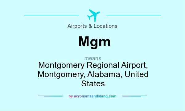 What does Mgm mean? It stands for Montgomery Regional Airport, Montgomery, Alabama, United States