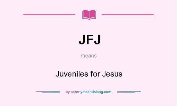 What does JFJ mean? It stands for Juveniles for Jesus