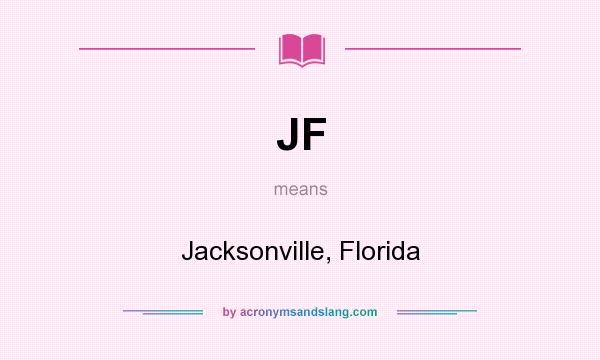 What does JF mean? It stands for Jacksonville, Florida
