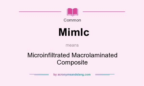 What does Mimlc mean? It stands for Microinfiltrated Macrolaminated Composite