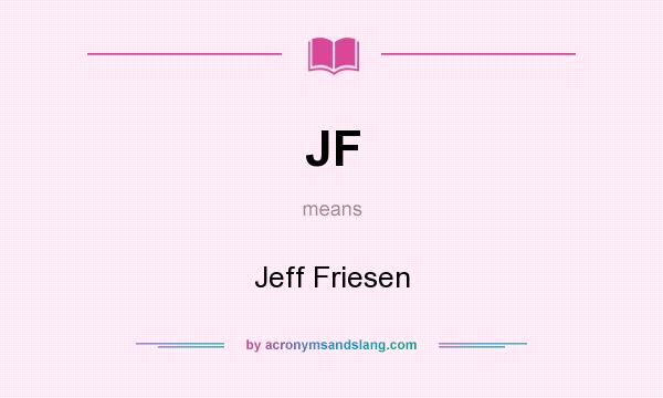 What does JF mean? It stands for Jeff Friesen