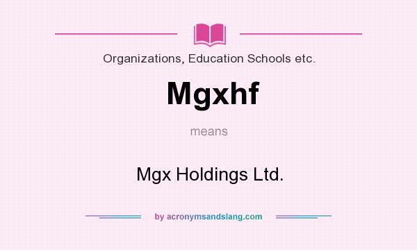 What does Mgxhf mean? It stands for Mgx Holdings Ltd.