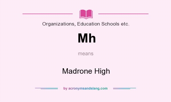 What does Mh mean? It stands for Madrone High