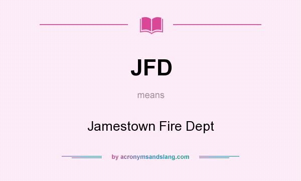 What does JFD mean? It stands for Jamestown Fire Dept