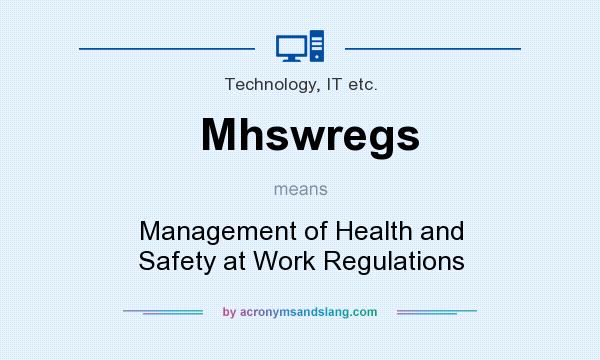 What does Mhswregs mean? It stands for Management of Health and Safety at Work Regulations